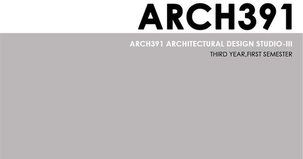 Department of Architecture Undergraduate Studio Works,  ARCH391, Architectural Design Studio III,  Third Year First Semester, Spring 2020-2021