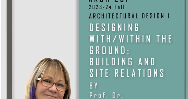 Design wiith/within the Ground: Building & Site Relations by Prof. Dr. Turkan U. Uraz