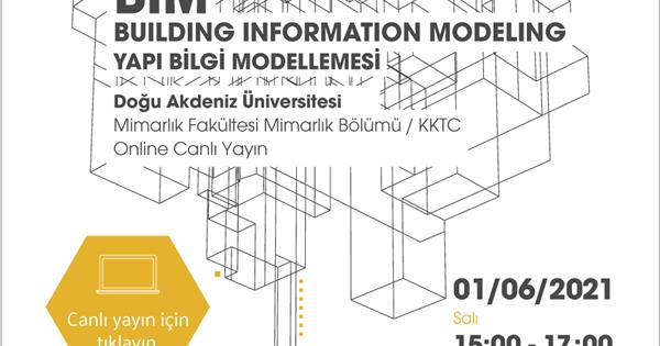 BIM (Building Information Modeling: Yapı Bilgi Modellemesi, Yapı Bilgi Sistemi) Webinar Event  15:00-17:00 Tuesday, 1st June 2021